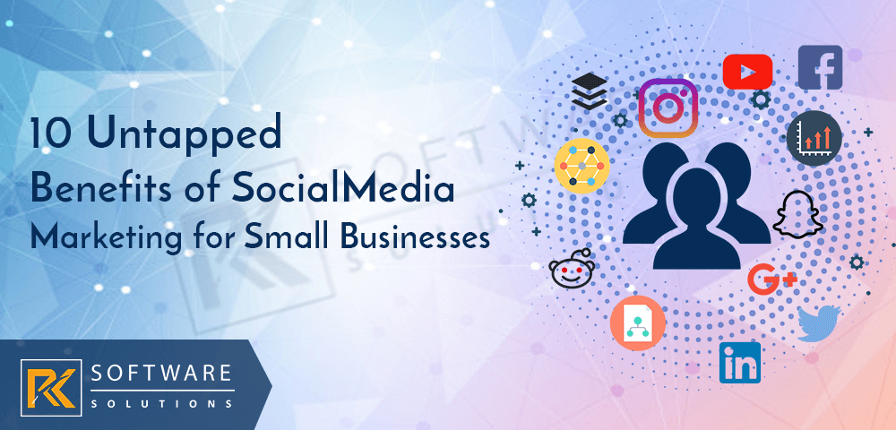 10 Untapped Benefits of Social Media Marketing for Small Businesses