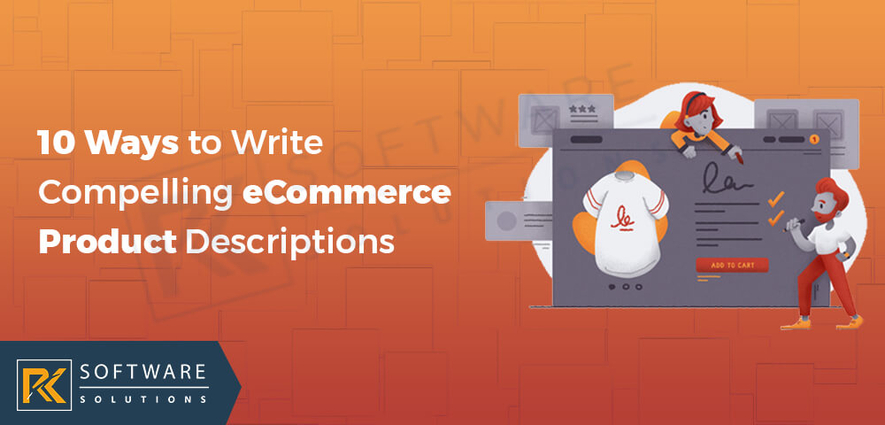 10 Ways to Write Compelling eCommerce Product Descriptions - RK Software Solutions
