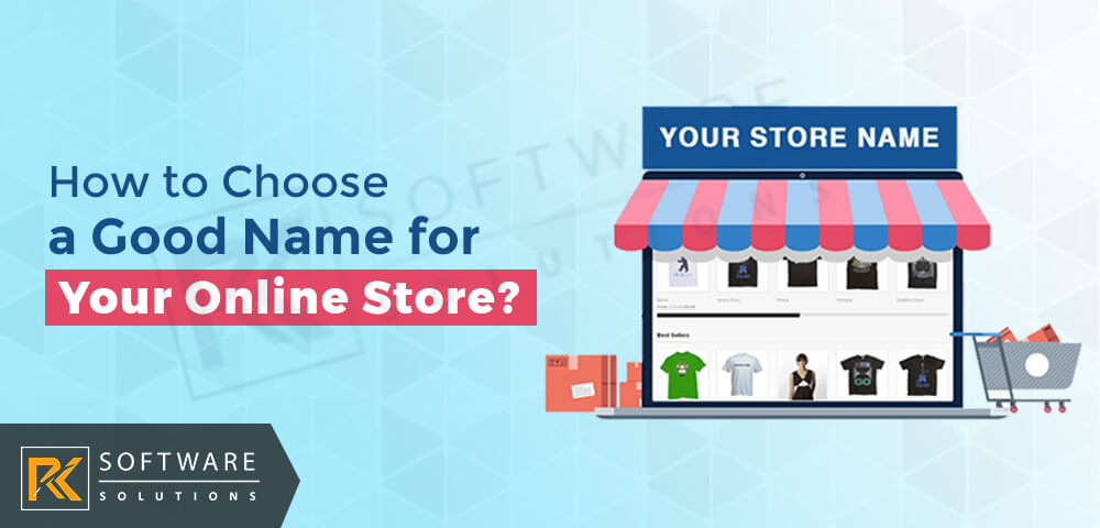 How to Choose a Good Name for Your Online Store - RK Software Solutions