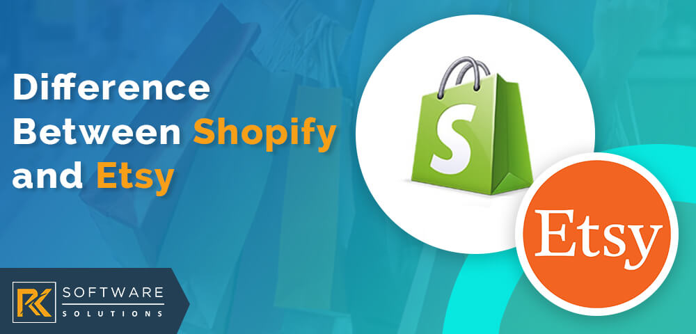 Difference Between Shopify and Etsy - RK Software Solutions