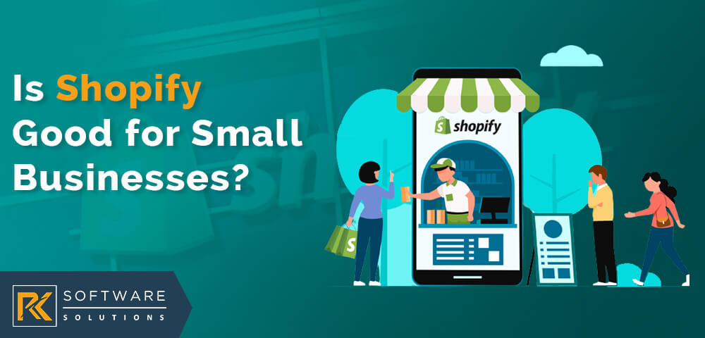 Is Shopify Good for Small Businesses - RK Software Solutions