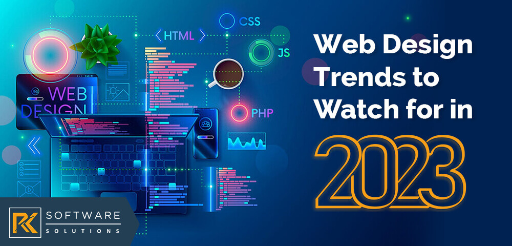 Web Design Trends to Watch for in 2023 - RK Software Solutions